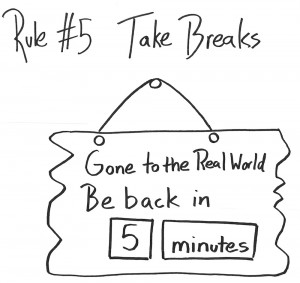 Rule # 5 - Take Breaks